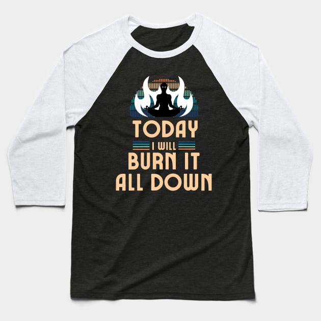 Today I Will Burn It All Down Baseball T-Shirt by Draven